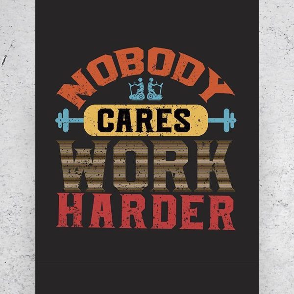 Nobody Cares, Work Harder Poster -Image by Shutterstock